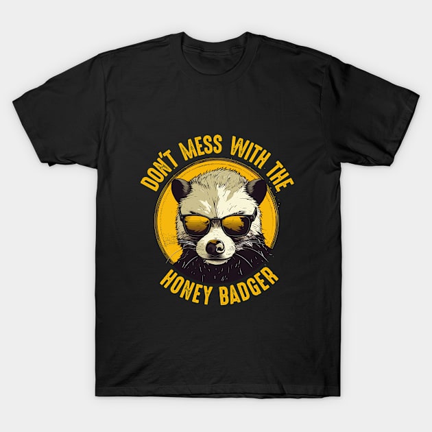 Honey Badger - Dont Mess With The Honey Badger T-Shirt by Kudostees